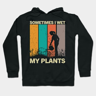 Sometimes I Wet My Plants Funny Gardening Pun For Plant Lovers Hoodie